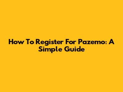 How To Register For Pazemo: A Simple Guide