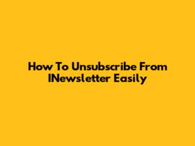 How To Unsubscribe From INewsletter Easily