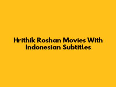Hrithik Roshan Movies With Indonesian Subtitles