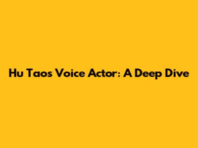 Hu Tao's Voice Actor: A Deep Dive