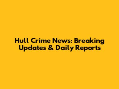 Hull Crime News: Breaking Updates & Daily Reports
