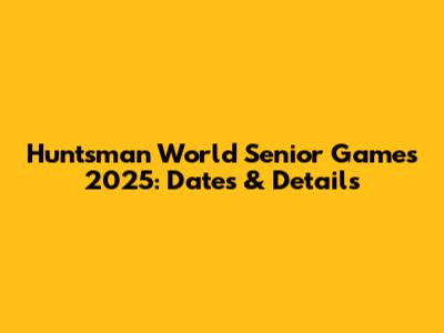 Huntsman World Senior Games 2025: Dates & Details