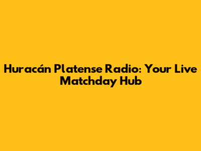 Huracán Platense Radio: Your Live Matchday Hub