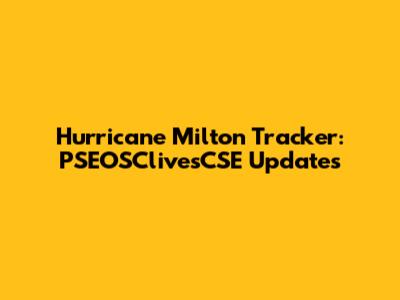 Hurricane Milton Tracker: PSEOSClivesCSE Updates