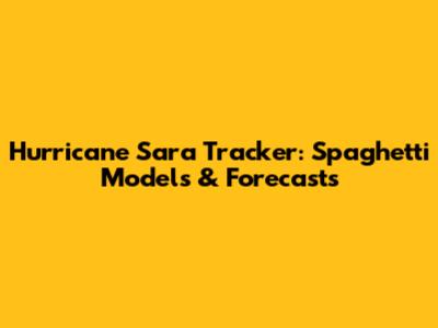 Hurricane Sara Tracker: Spaghetti Models & Forecasts