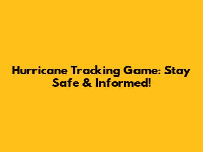 Hurricane Tracking Game: Stay Safe & Informed!