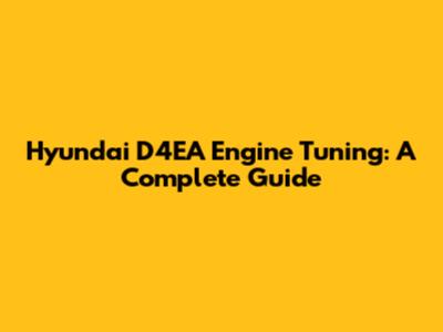 Hyundai D4EA Engine Tuning: A Complete Guide
