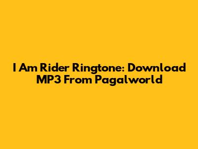 I Am Rider Ringtone: Download MP3 From Pagalworld