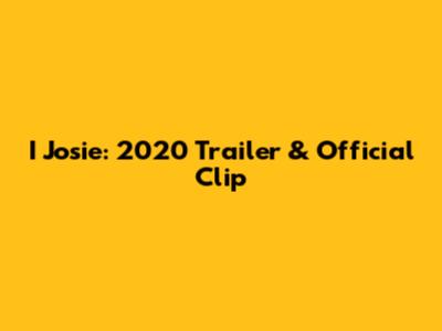 I Josie: 2020 Trailer & Official Clip