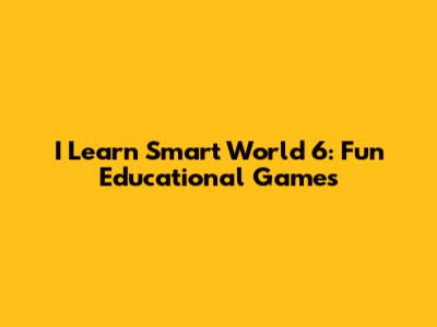I Learn Smart World 6: Fun Educational Games