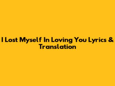 I Lost Myself In Loving You Lyrics & Translation