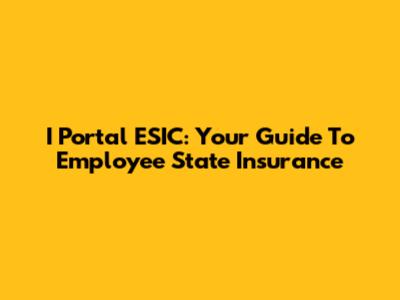 I Portal ESIC: Your Guide To Employee State Insurance