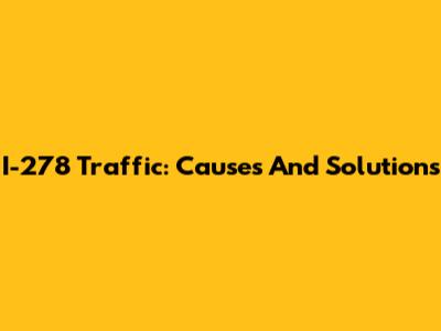 I-278 Traffic: Causes And Solutions