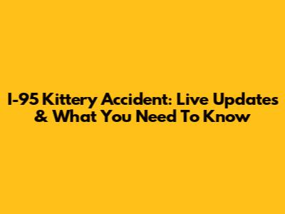 I-95 Kittery Accident: Live Updates & What You Need To Know