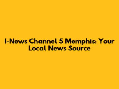 I-News Channel 5 Memphis: Your Local News Source