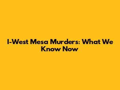 I-West Mesa Murders: What We Know Now