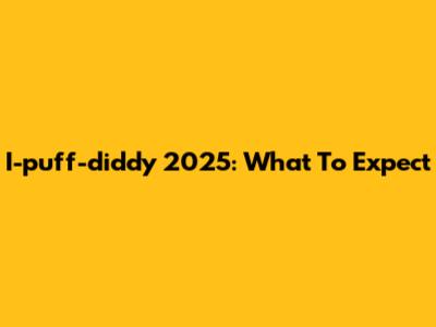 I-puff-diddy 2025: What To Expect