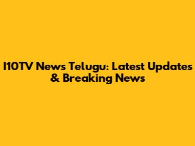 I10TV News Telugu: Latest Updates & Breaking News