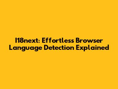 I18next: Effortless Browser Language Detection Explained