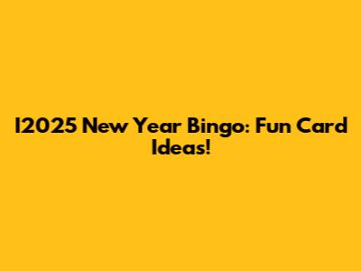 I2025 New Year Bingo: Fun Card Ideas!