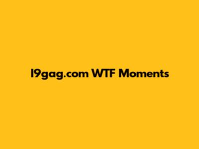 I9gag.com WTF Moments