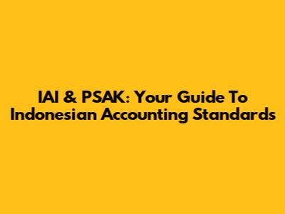 IAI & PSAK: Your Guide To Indonesian Accounting Standards