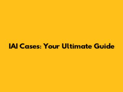IAI Cases: Your Ultimate Guide