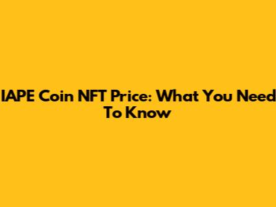IAPE Coin NFT Price: What You Need To Know
