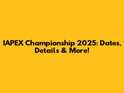 IAPEX Championship 2025: Dates, Details & More!