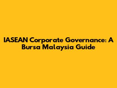 IASEAN Corporate Governance: A Bursa Malaysia Guide