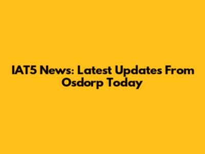 IAT5 News: Latest Updates From Osdorp Today