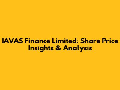 IAVAS Finance Limited: Share Price Insights & Analysis
