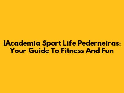 IAcademia Sport Life Pederneiras: Your Guide To Fitness And Fun