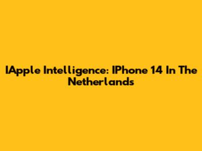 IApple Intelligence: IPhone 14 In The Netherlands