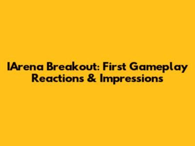 IArena Breakout: First Gameplay Reactions & Impressions