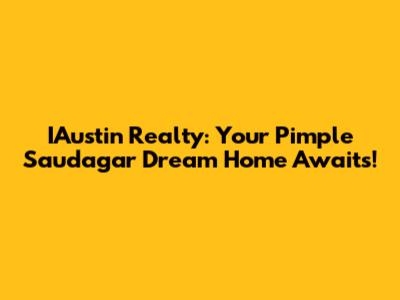 IAustin Realty: Your Pimple Saudagar Dream Home Awaits!