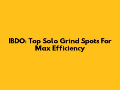 IBDO: Top Solo Grind Spots For Max Efficiency