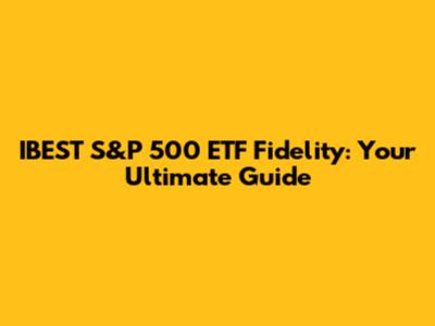 IBEST S&P 500 ETF Fidelity: Your Ultimate Guide