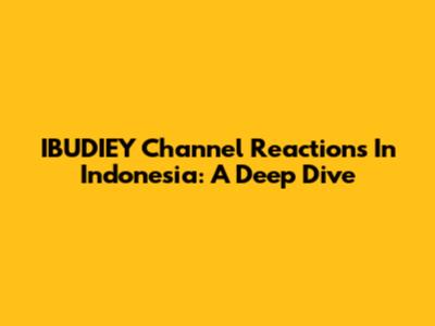 IBUDIEY Channel Reactions In Indonesia: A Deep Dive