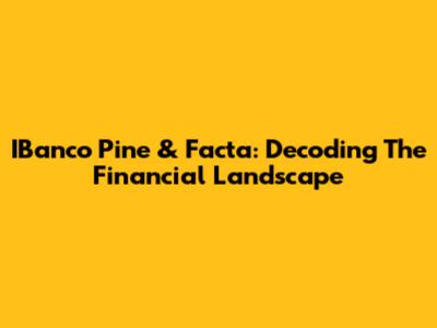 IBanco Pine & Facta: Decoding The Financial Landscape