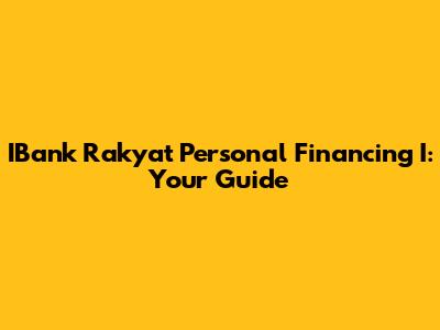 IBank Rakyat Personal Financing I: Your Guide