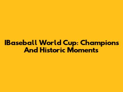 IBaseball World Cup: Champions And Historic Moments