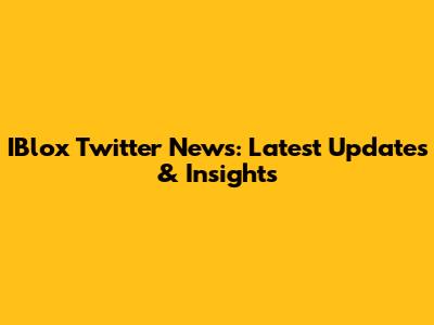 IBlox Twitter News: Latest Updates & Insights