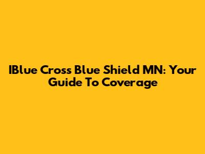 IBlue Cross Blue Shield MN: Your Guide To Coverage