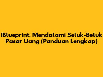IBlueprint: Mendalami Seluk-Beluk Pasar Uang (Panduan Lengkap)