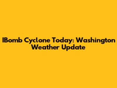 IBomb Cyclone Today: Washington Weather Update