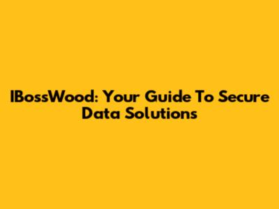 IBossWood: Your Guide To Secure Data Solutions