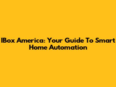 IBox America: Your Guide To Smart Home Automation