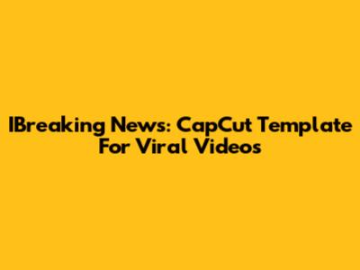 IBreaking News: CapCut Template For Viral Videos
