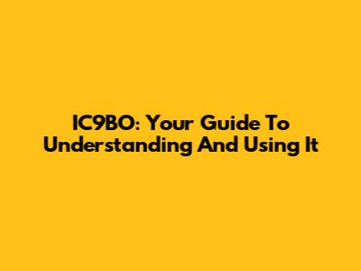 IC9BO: Your Guide To Understanding And Using It